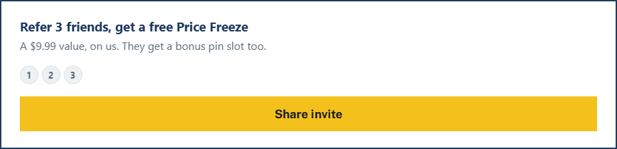 Real screenshot: Refer 3 friends, get a free Price Freeze. A 9.99 dollar value, on us. They get a bonus pin slot too, with a Share invite button.